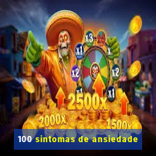 100 sintomas de ansiedade